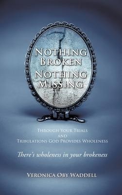 Nothing Broken Nothing Missing(English, Hardcover, Waddell Veronica Oby)