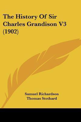 The History Of Sir Charles Grandison V3 (1902)(English, Paperback, Richardson Samuel)