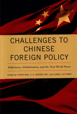 Challenges to Chinese Foreign Policy: Diplomacy, Globalization and the Next World Power(English, Hardcover, Lowell Dittmer, Yufan Hao, C. X. George Wei)