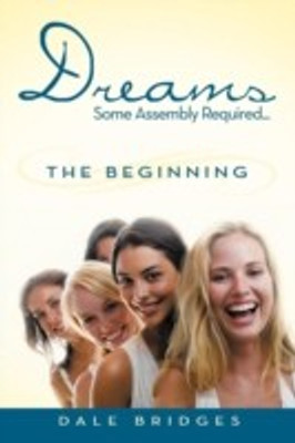 Dreams Some Assembly Required ... the Beginning(English, Paperback, Bridges Dale)