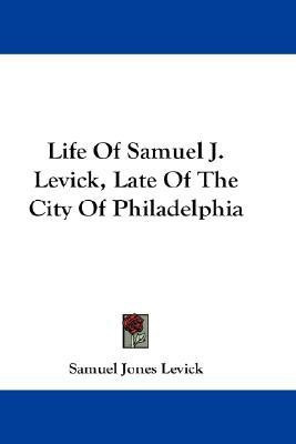Life Of Samuel J. Levick, Late Of The City Of Philadelphia(English, Paperback, Levick Samuel Jones)