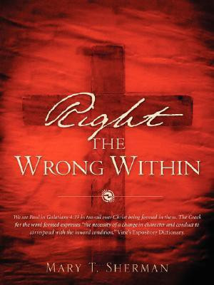 Right the Wrong Within(English, Paperback, Sherman Mary T)