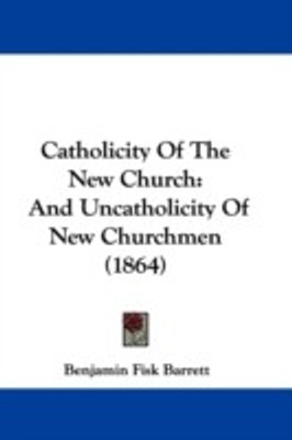 Catholicity Of The New Church(English, Paperback, Barrett Benjamin Fisk)