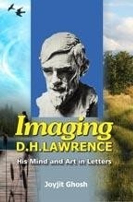 Imaging D.H.Lawrence his mind and art in letters(Others, Hardcover, Joyjit Ghosh)