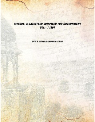 Mysore: a gazetteer compiled for government Vol: 1 1897 [Hardcover](English, Hardcover, Rice, B. Lewis (Benjamin Lewis),)