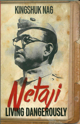 Netaji: Living Dangerously(English, Paperback, Kingshuk Nag)