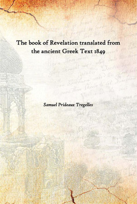 The Book Of Revelation Translated From The Ancient Greek Text 1849(English, Paperback, Samuel Prideaux Tregelles)