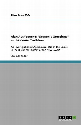 Alan Ayckbourn's "Season's Greetings" in the Comic Tradition(English, Paperback, Baum M a Oliver)
