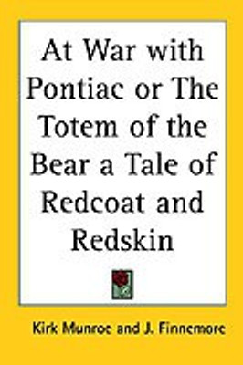 At War with Pontiac or The Totem of the Bear a Tale of Redcoat and Redskin(English, Paperback, Munroe Kirk)