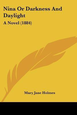Nina Or Darkness And Daylight(English, Paperback, Holmes Mary Jane)