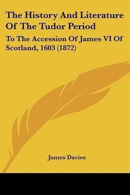 The History And Literature Of The Tudor Period(English, Paperback, Davies James Mr)