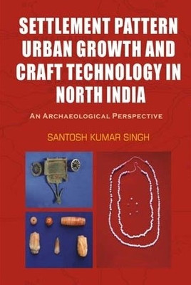 Settlement pattern urban growth and craft technology in north india 1stEditionst Edition(English, Hardcover, Santosh Kumar Singh)