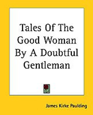 Tales Of The Good Woman By A Doubtful Gentleman(English, Paperback, Paulding James Kirke)