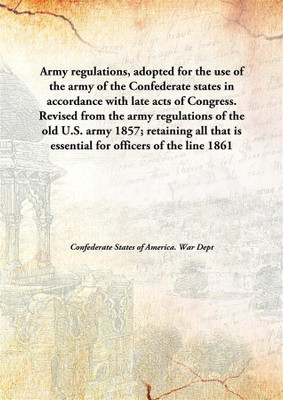 Army Regulations, Adopted For The Use Of The Army Of The Confederate Statesin Accordance With Late Acts Of Congress. Revised Fro(English, Hardcover, Confederate States Of America. War Dept)