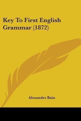 Key To First English Grammar (1872)(English, Paperback, Bain Alexander)