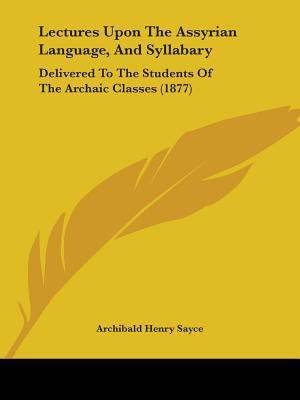 Lectures Upon The Assyrian Language, And Syllabary(English, Paperback, Sayce Archibald Henry)