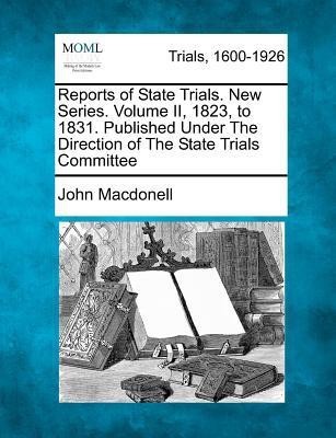 Reports of State Trials. New Series. Volume II, 1823, to 1831. Published Under the Direction of the State Trials Committee(English, Paperback, Macdonell John)