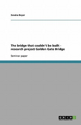 The bridge that couldn't be built - research project Golden Gate Bridge(English, Paperback, Beyer Sandra)