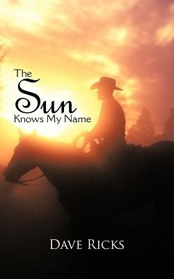 The Sun Knows My Name(English, Paperback, Ricks Dave)