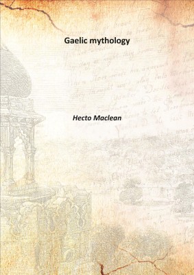 Gaelic Mythology 1879(English, Hardcover, Hecto Maclean)