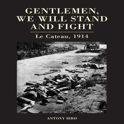Gentlemen, We Will Stand and Fight(English, Hardcover, Bird Antony)