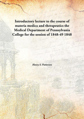 Introductory Lecture To The Course Of Materia Medica And Therapeuticsthe Medical Department Of Pennsylvania College For The Sess(English, Hardcover, Henry S. Patterson)