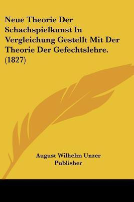 Neue Theorie Der Schachspielkunst In Vergleichung Gestellt Mit Der Theorie Der Gefechtslehre. (1827)(German, Paperback, unknown)