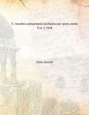 S. Anselmi cantuariensis archiepiscopi opera omnia Vol: 2 1938(Latin, Paperback, Saint Anselm)
