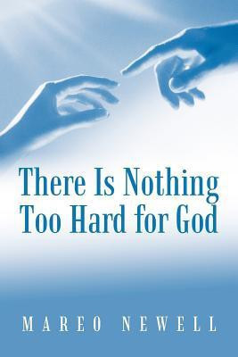 There Is Nothing Too Hard for God(English, Paperback, Newell Mareo)