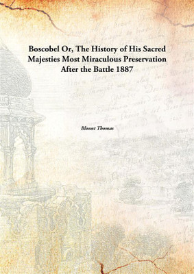 Boscobel Or, The History of His Sacred Majesties Most Miraculous Preservation After the Battle(English, Hardcover, Blount Thomas)