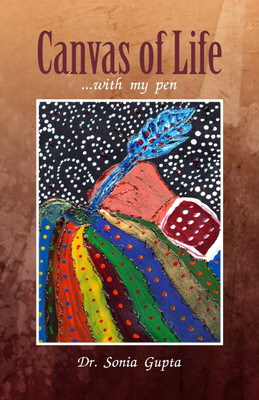 Canvas of Life.. with my pen(English, Paperback, Dr. Sonia Gupta)