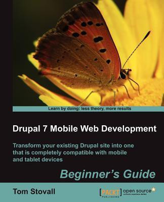 Drupal 7 Mobile Web Development Beginner's Guide(English, Paperback, Stovall Tom)