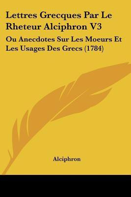 Lettres Grecques Par Le Rheteur Alciphron V3(French, Paperback, Alciphron)