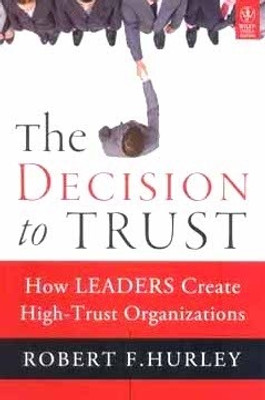 The Decision to Trust: How Leaders Create High-Trust Organizations(English, Hardcover, Robert F. Hurley)