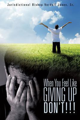 When You Feel Like Giving Up Don't!!!(English, Paperback, Jones Jurisdictional Bishop Verdel Sr)
