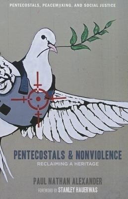 Pentecostals and Nonviolence(English, Paperback, Alexander Paul)