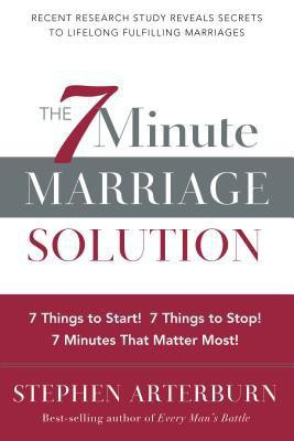 7 Minute Marriage Solution  - 7 Things to Stop! 7 Things to Start! 7 Minutes That Matter Most!(English, Hardcover, Arterburn Stephen)