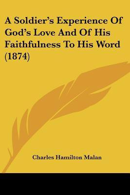 A Soldier's Experience Of God's Love And Of His Faithfulness To His Word (1874)(English, Paperback, Malan Charles Hamilton)