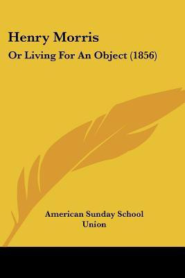 Henry Morris(English, Paperback, American Sunday School Union)