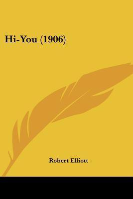 Hi-You (1906)(English, Paperback, Elliott Robert)