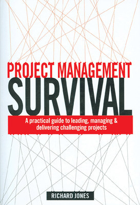 Project Management Survival: A practical guide to leading, managing & delivering Challenging projects 01 Edition(English, Paperback, Richard Jones)