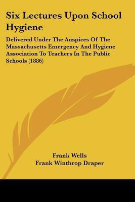 Six Lectures Upon School Hygiene(English, Paperback, Wells Frank)