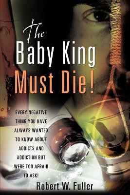 The Baby King Must Die!(English, Paperback, Fuller Robert W)