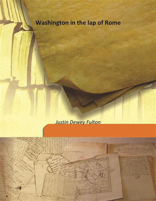 Washington In The Lap Of Rome(English, Hardcover, Justin Dewey Fulton)