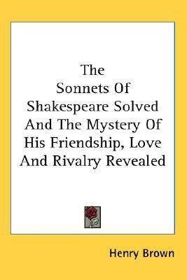 The Sonnets Of Shakespeare Solved And The Mystery Of His Friendship, Love And Rivalry Revealed(English, Paperback, Brown Henry)