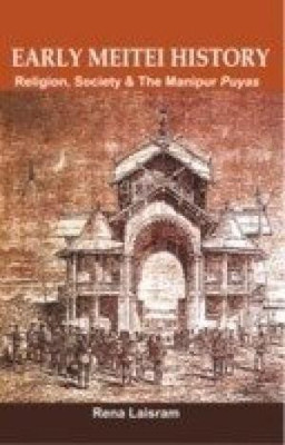Early Meitei History - Religion, Society & the Manipur Puyas(English, Hardcover, Laisram Rena)