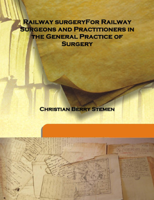 Railway Surgeryfor Railway Surgeons and Practitioners in The General Practice of Surgery(English, Hardcover, Christian Berry Stemen)