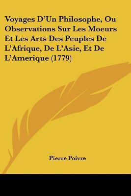 Voyages D'Un Philosophe, Ou Observations Sur Les Moeurs Et Les Arts Des Peuples De L'Afrique, De L'Asie, Et De L'Amerique (1779)(English, Paperback, Poivre Pierre)