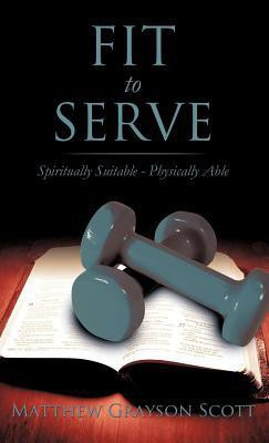 Fit to Serve(English, Hardcover, Scott Matthew Grayson)