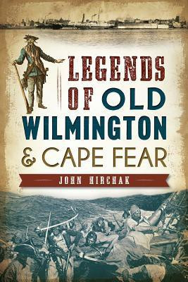 Legends of Old Wilmington and Cape Fear(English, Paperback, Hirchak)